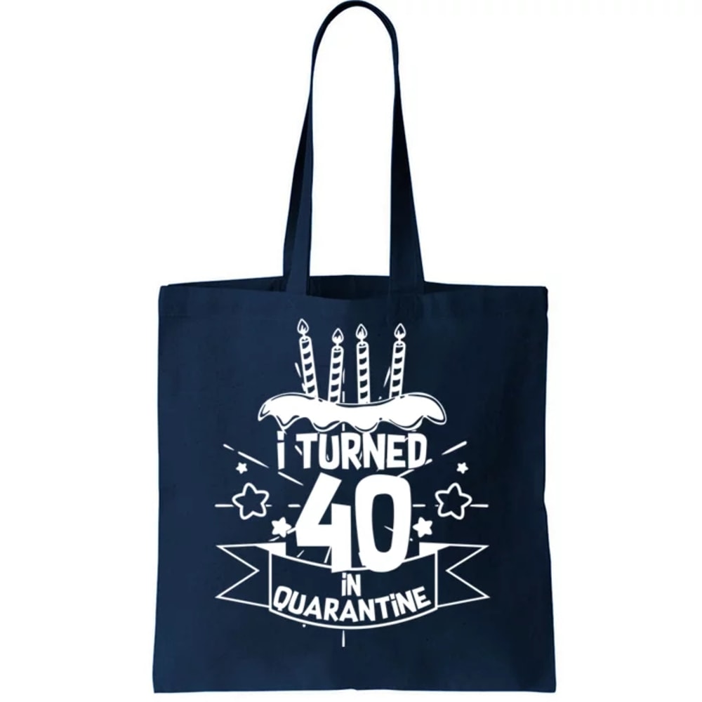Funny I Turned 40 In Quarantine 40th Birthday Tote Bag.jpg