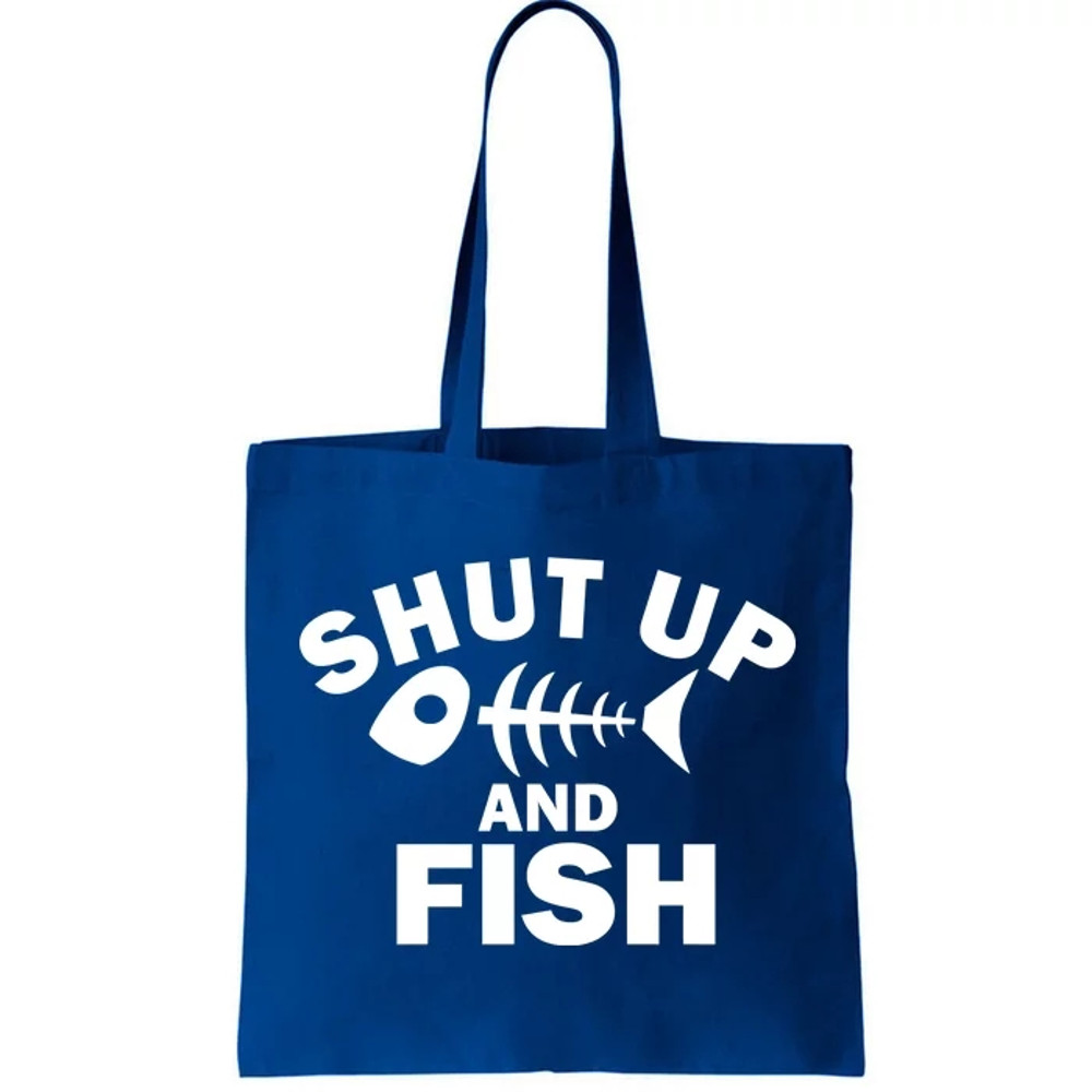 Shut Up And Fish Fishing Tote Bag.jpg