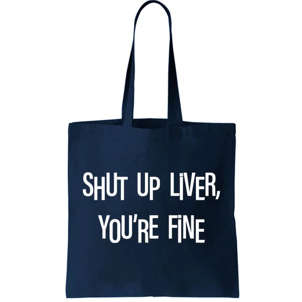 Shut Up Liver You're Fine Funny St Patty's Day Tote Bag.jpg