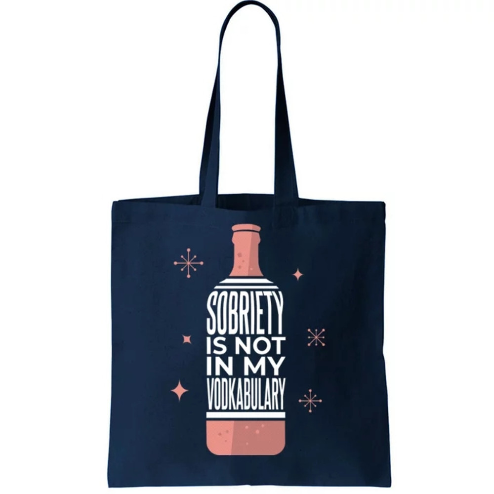 Sobriety Is Not In My Vodkabulary Tote Bag.jpg