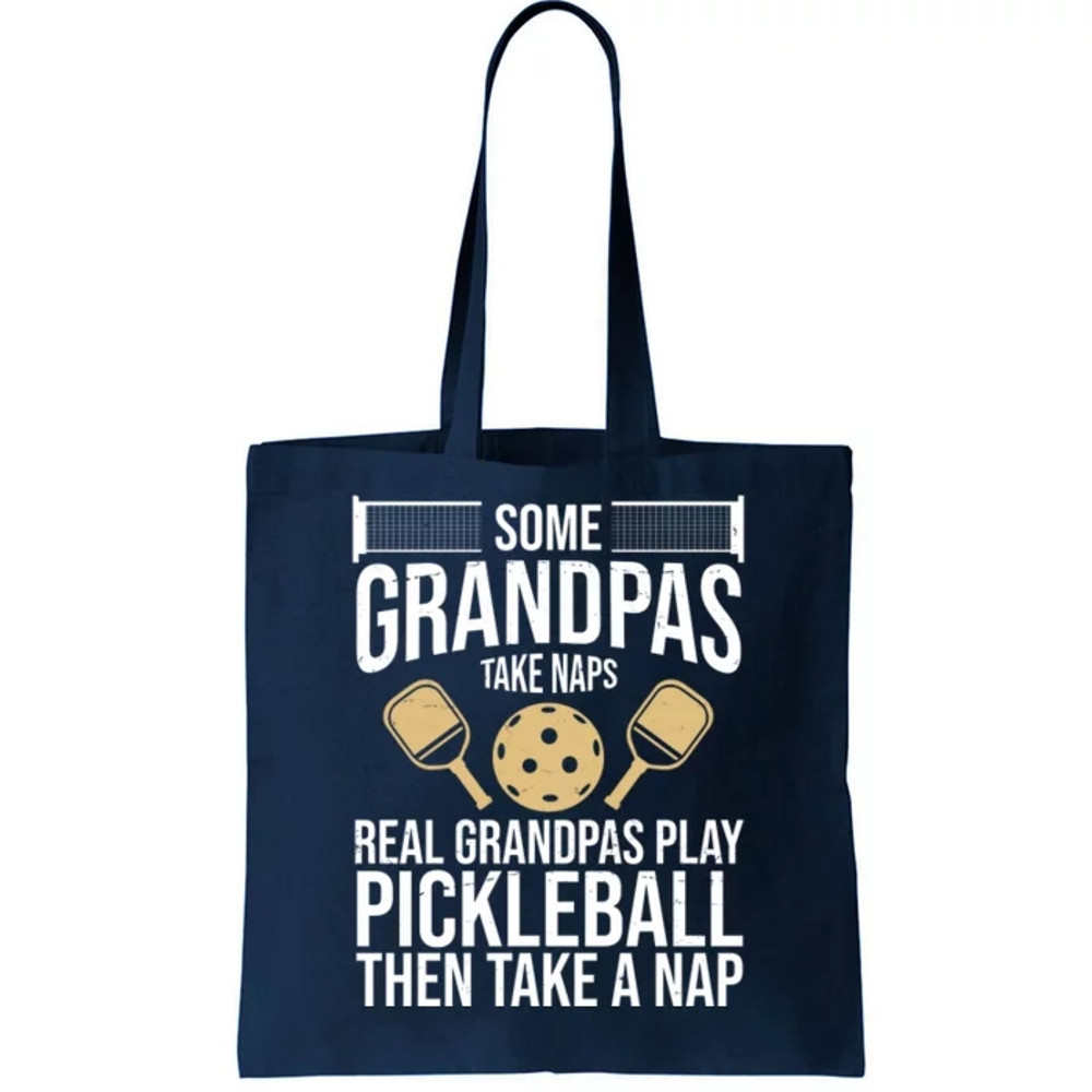 Some Grandpas Take Naps Real Grandpas Play Pickleball Funny Tote Bag.jpg