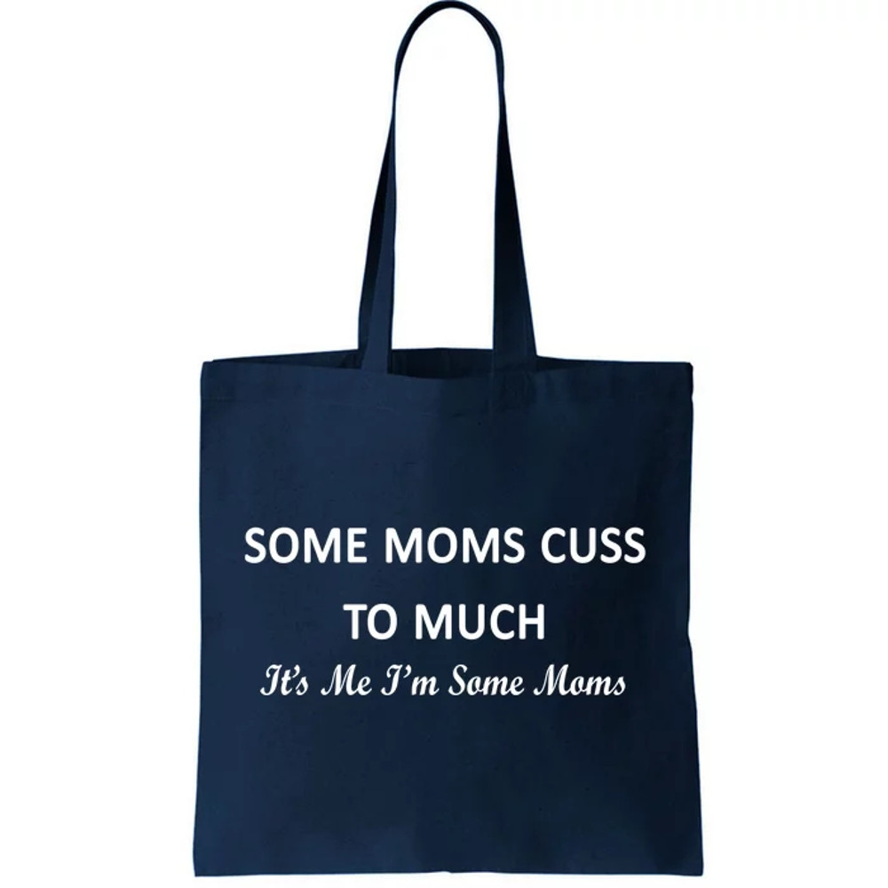 Some Moms Cuss It's Me I'm Some Moms Tote Bag.jpg