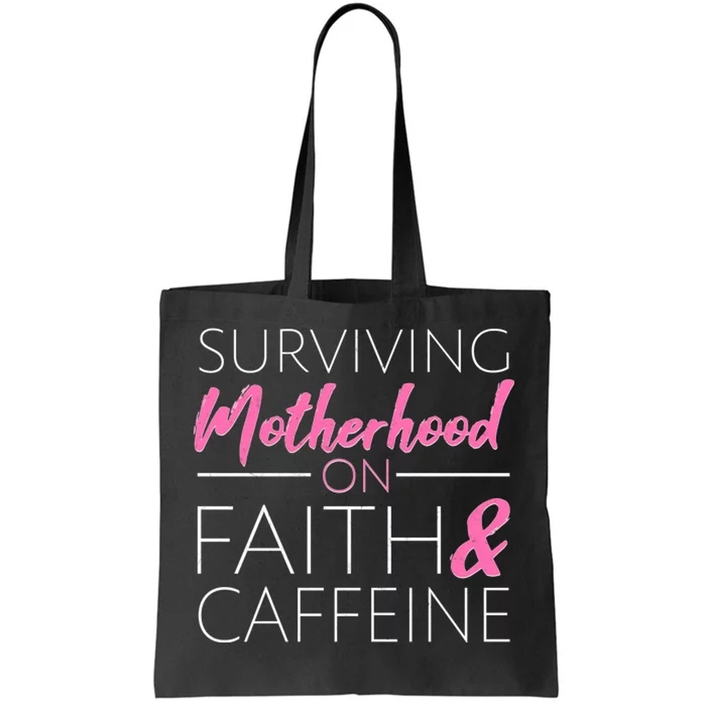 Surviving Motherhood on Faith and Caffeine Tote Bag.jpg