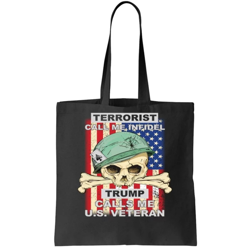 Terrorist Call Me Infidel Trump Calls Me US Veteran Tote Bag.jpg