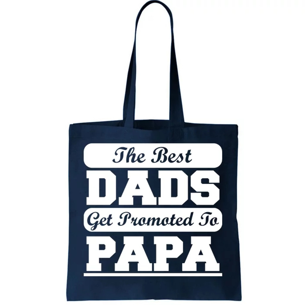 The Best Dads Get Promoted To Papa Tote Bag.jpg