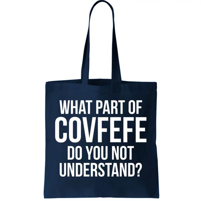 What Part of Covfefe Do You Not Understand Tote Bag.jpg