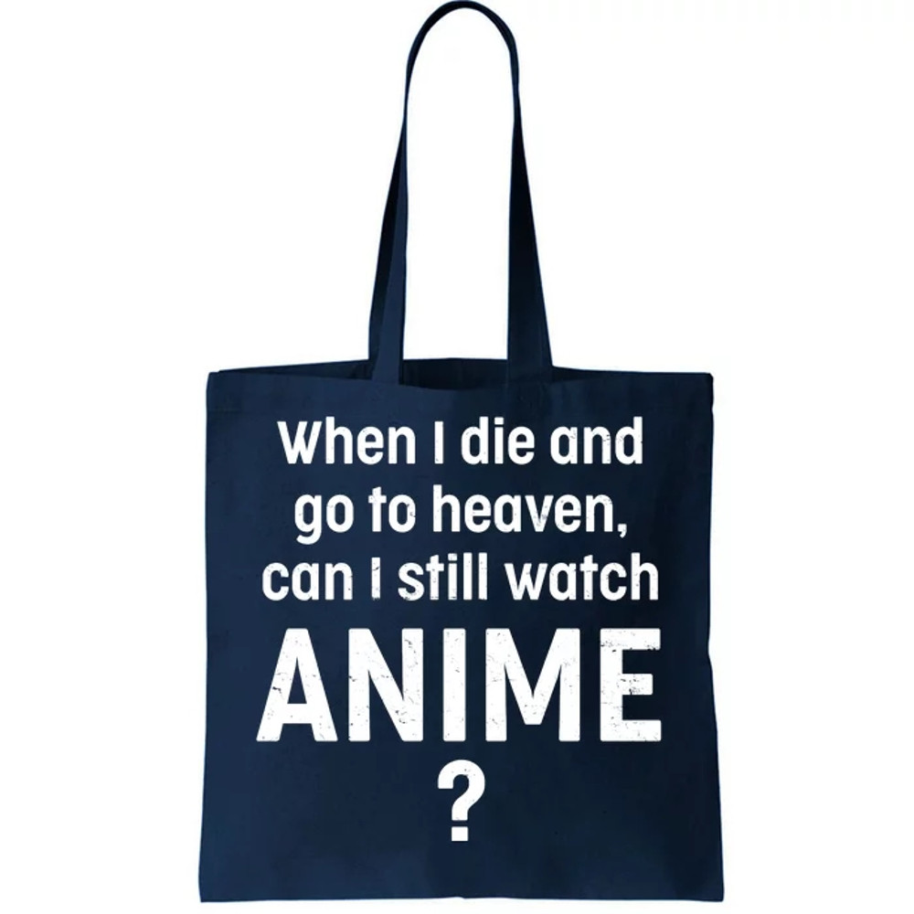 When I Die and Go to Heaven Can I Still Watch Anime Tote Bag.jpg
