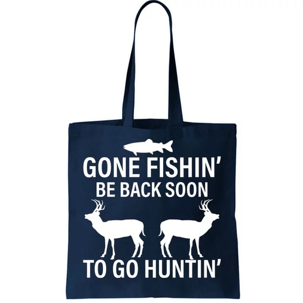 Gone Fishing Be Back Soon To Go Hunting Tote Bag.jpg