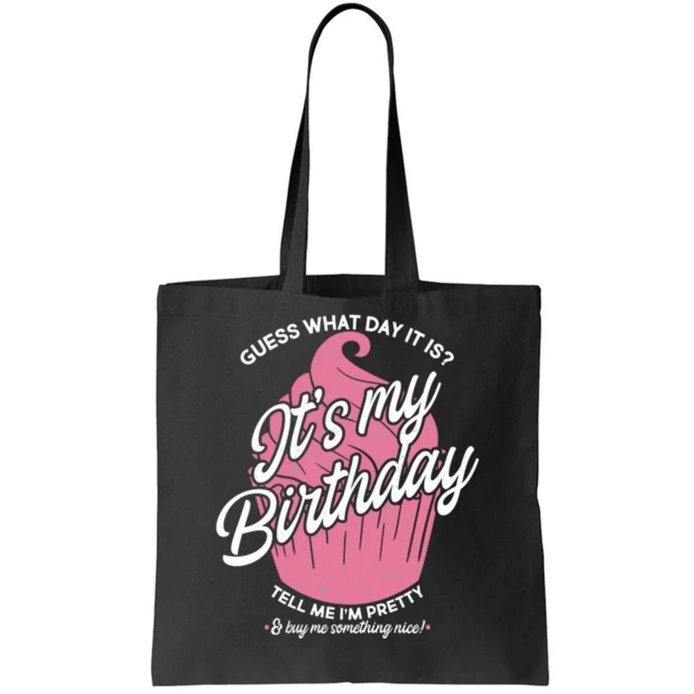 Guess What Day It Is It's My Birthday Tell Me I'm Pretty Tote Bag.jpg