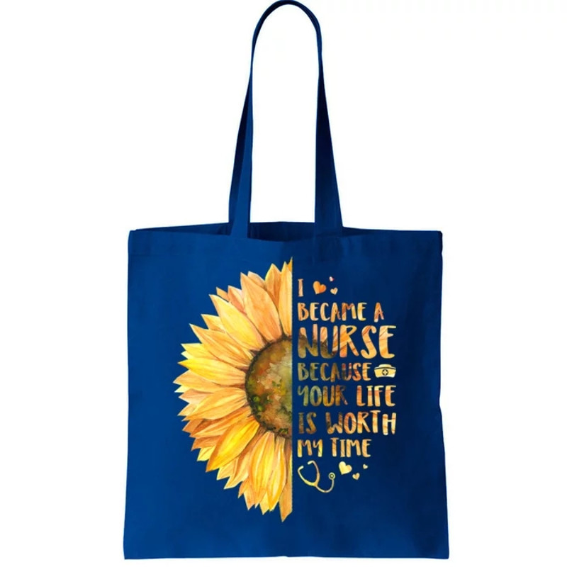 I Became A Nurse Because Your life Is Worth My Time Tote Bag.jpg