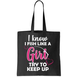 i fish like a girl try to keep up tote bag