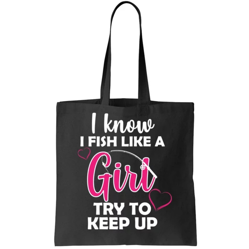 I Fish Like A Girl Try To Keep Up Tote Bag.jpg