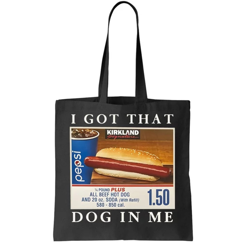 I Got That Hot Dog In Me Funny Keep 150 Dank Meme Costco Hot Dog Tote Bag.jpg