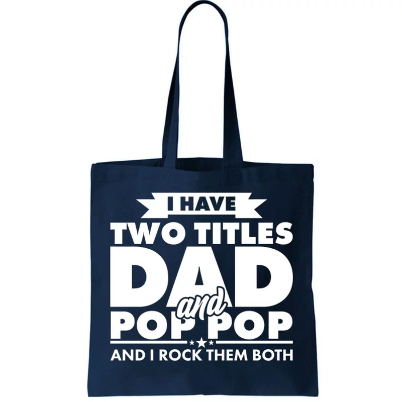 I Have Two Titles Dad And Pop Pop Tote Bag.jpg