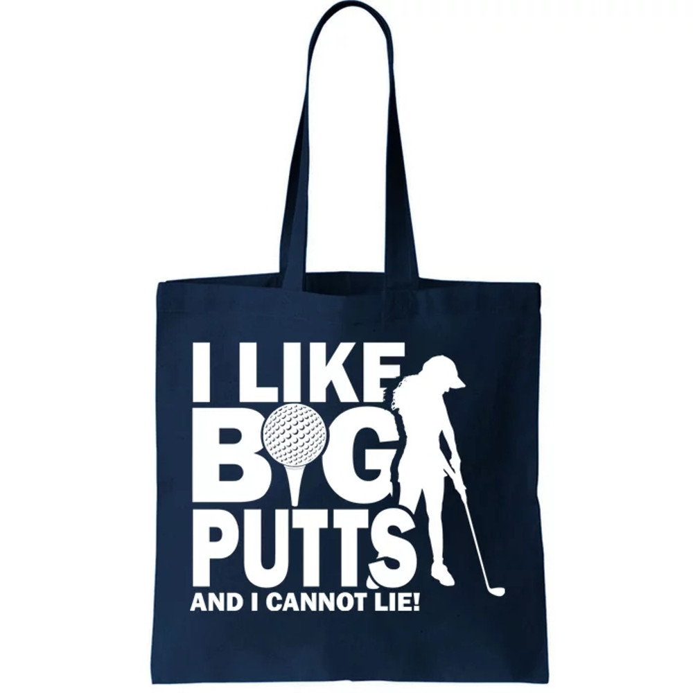I Like Big Putts And I Cannot Lie Golf Tote Bag.jpg