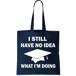 i still have no idea what im doing tote bag
