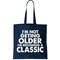 I'm Not Getting Older I'm Becoming A Classic Celebrating Birthday Tote Bag.jpg