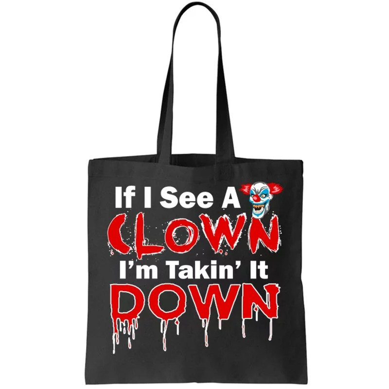 If I See A Clown I'm Takin' It Down Funny Tote Bag.jpg