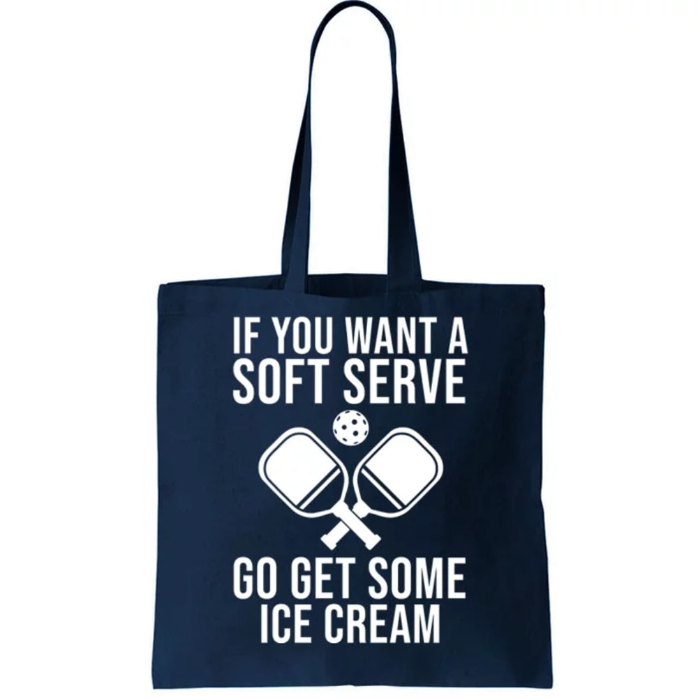 If You Want A Soft Serve Go Get Some Ice Cream Funny Pickleball Tote Bag.jpg