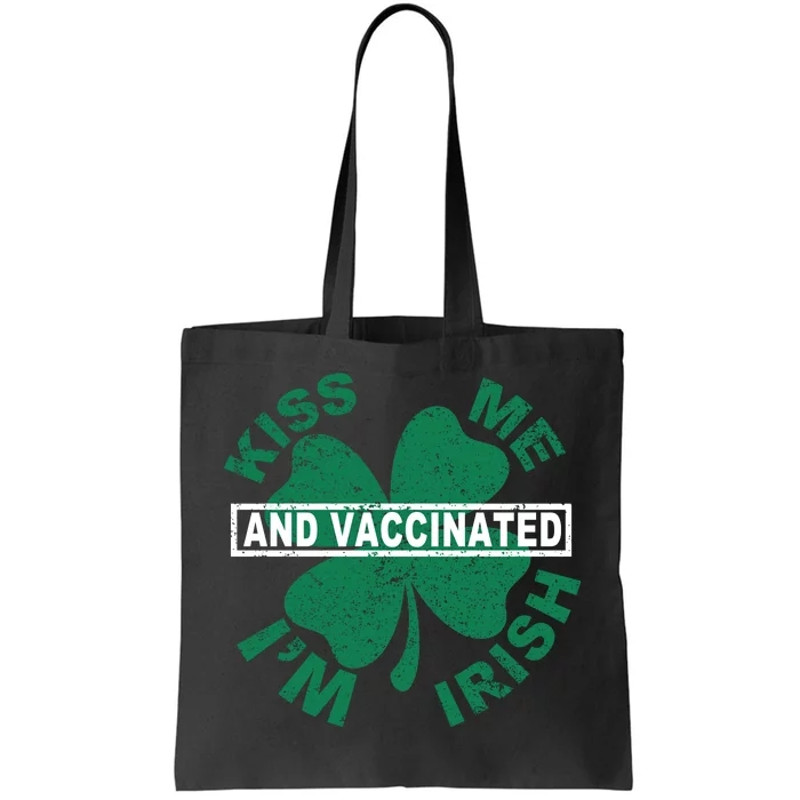 Kiss Me I'm Irish And Vaccinated Tote Bag.jpg
