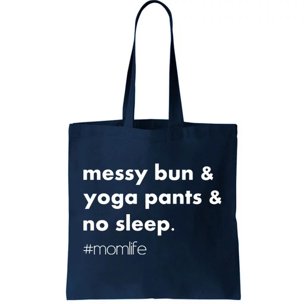 Messy Bun & Yoga Pants & No Sleep. momlife Tote Bag.jpg