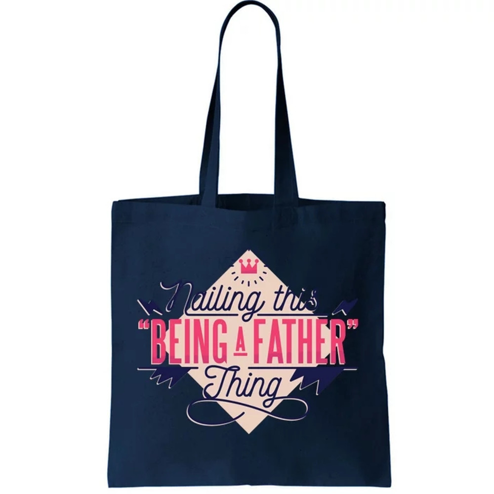 Nailing This Being A Father Thing Tote Bag.jpg