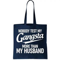 nobody test my gangsta more than my husband tote bag