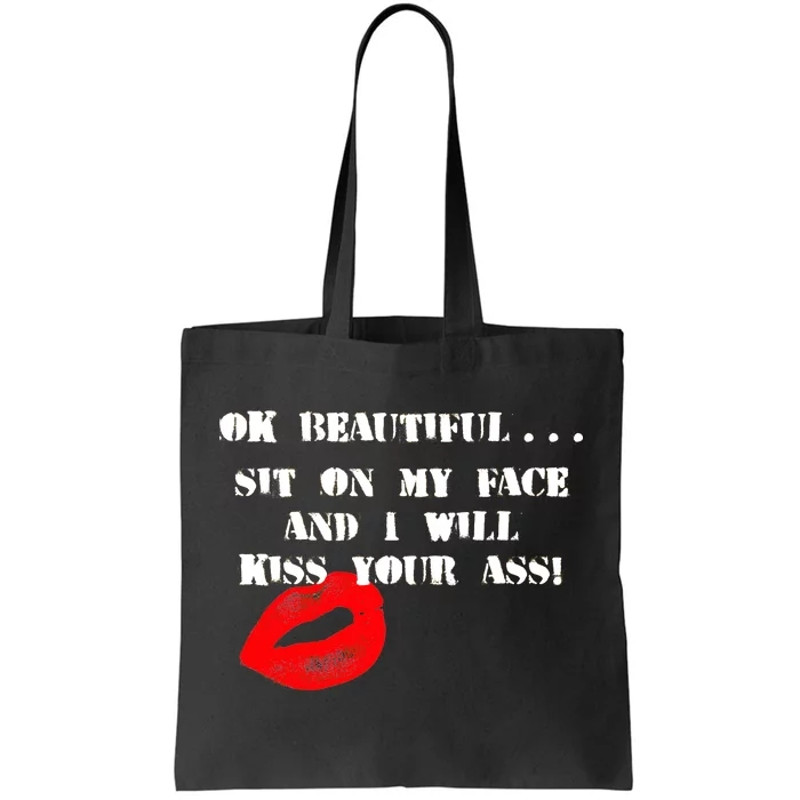 Okay Beautiful Sit on my Face and I Will Kiss Your Ass Tote Bag.jpg