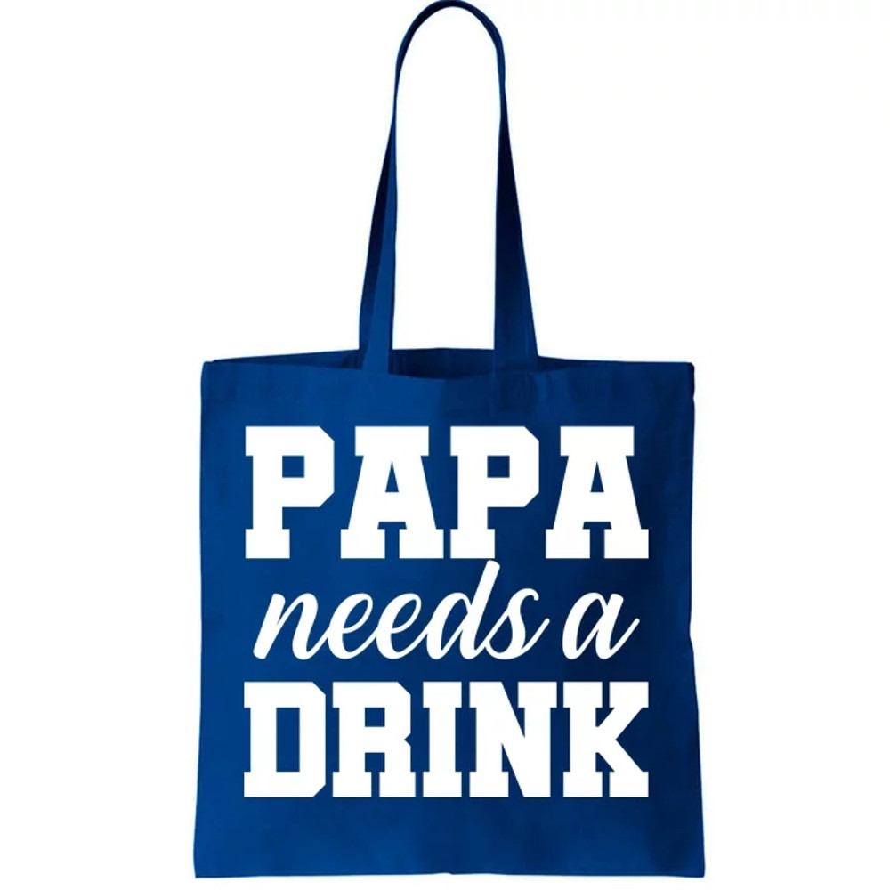 Papa Needs A Drink Tote Bag.jpg