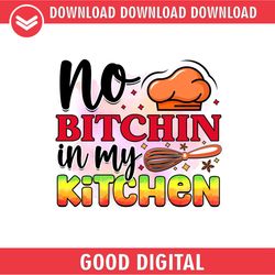 No Bitchin In My Kitchen Png