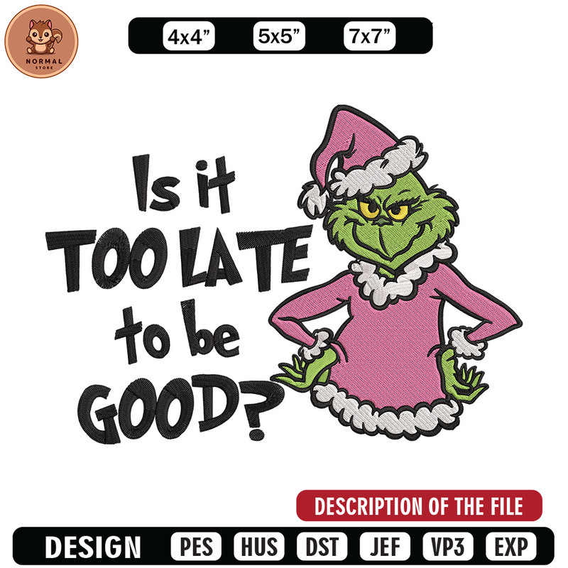 Is it too late tobe good Embroidery Design, Grinch Embroidery, Embroidery File, Chrismas Embroidery, Digital download.jpg