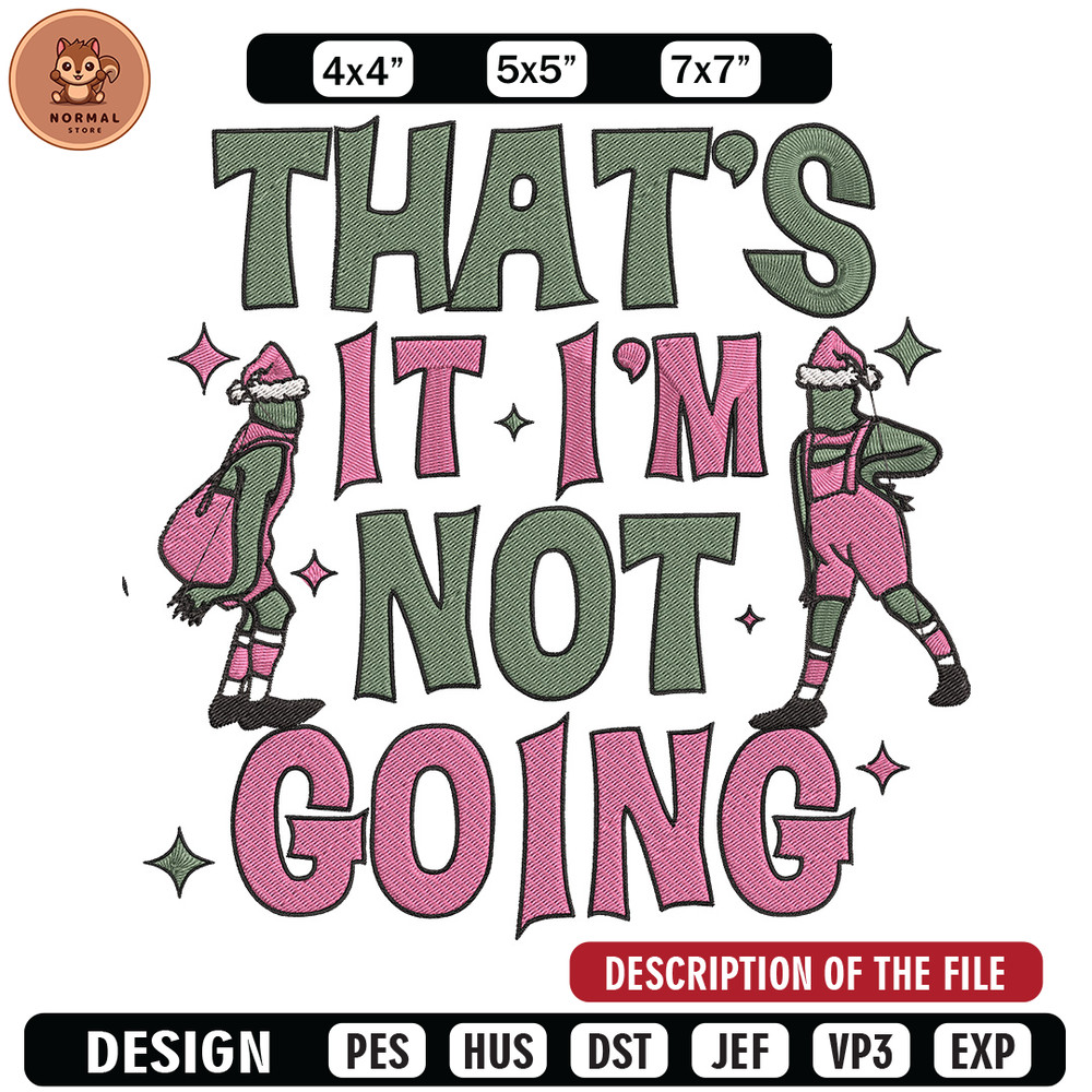 Thats it im not going Embroidery Design, Grinch Embroidery, Embroidery File, Chrismas Embroidery, Digital download.jpg