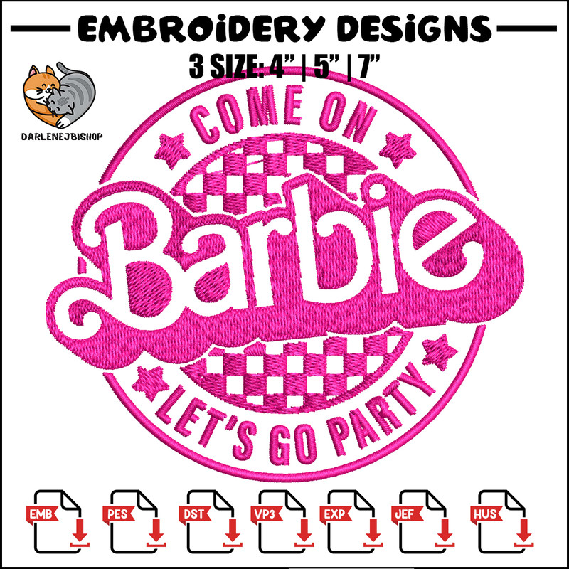 Come On Barbie Lets Go Party Embroidery design, Barbie Embroidery, logo design, Embroidery File, Digital download..jpg