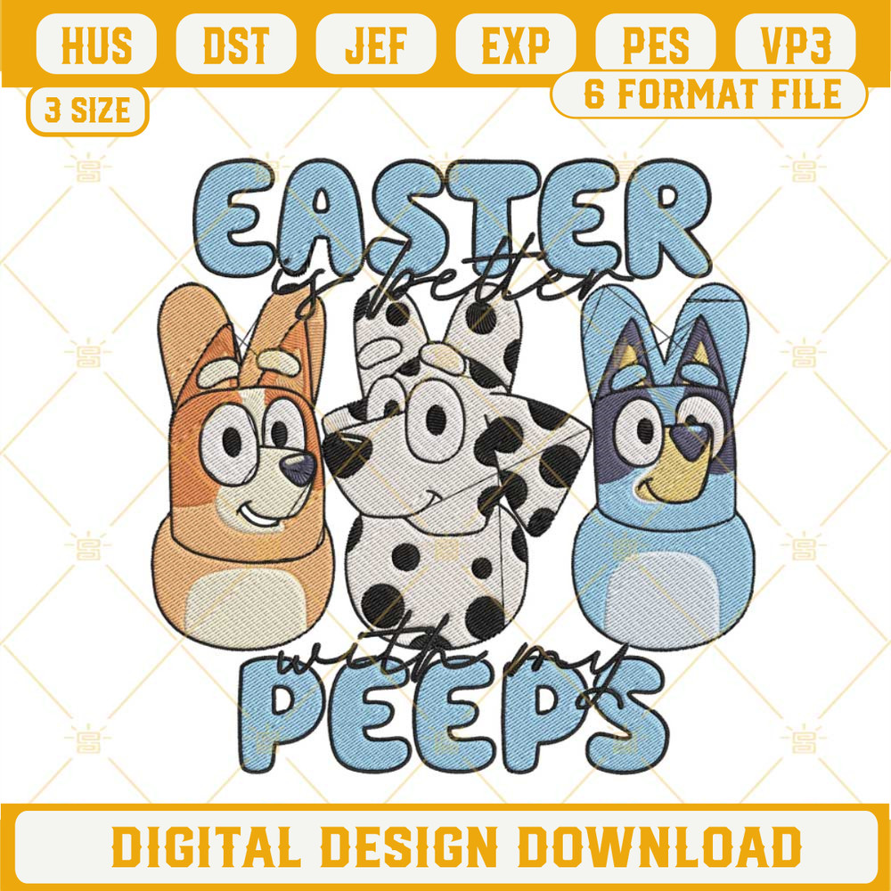 Bluey Easter Is Better With My Peeps Embroidery File, Easter Dog Embroidery Design.jpg