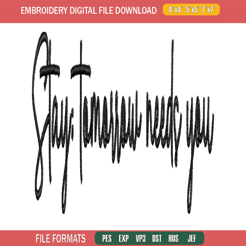 Stay Tomorrow Needs You embroidery design, logo embroidery, logo design, embroidery file, logo shirt, Digital download..jpg