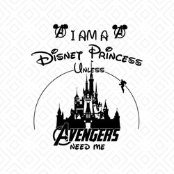 i am a disney princess unless avengers need me shirt svg, funny shirt svg,disney princess, walt disney svg, disney castl
