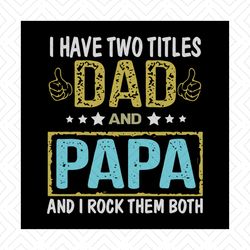 i have two titles dad and papa svg