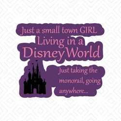 just a small town girl living in a disney world svg, disney svg, disney world svg, silhouette cameo, cricut file, dxf, p