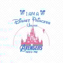 i am a disney princess unless avengers need me shirt svg, funny shirt svg,disney princess, disney shirt svg, disney cast