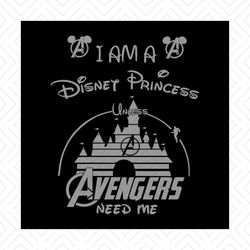 i am a disney princess unless avengers need me shirt svg, funny shirt, disney princess svg, disney svg, marvel avengers,