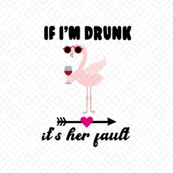 if i'm drunk it's her fault shirt svg, flamingo shirt svg, funny shirt svg, funny saying shirt cricut, silhouette, decal