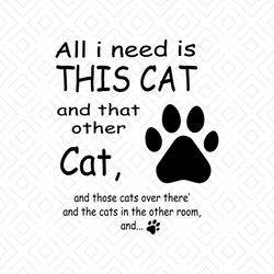 all i need is this cat and that other cat svg