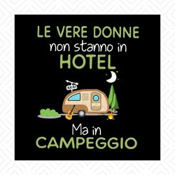 le vere donne non stanno in hotel ma in campeggio svg, camping svg, camper svg, let's go camping, silhouette, cricut fil