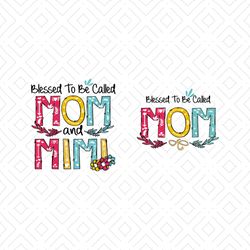 blessed to be called mom svg, mom svg, mother's day svg, mimi cutting files, silhouette svg png, eps, dxf