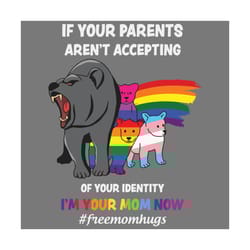 if your parents arent accepting im your mom now svg, lgbt svg, free mom hugs, lgbt hugs svg, mama bear svg, lgbt bear sv