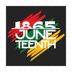 juneteenth 1865 svg, juneteenth svg, june 19th svg, juneteenth day svg, african american svg, black freedom svg, melanin