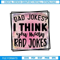 dad jokes i think you mean rad jokes sublimation png