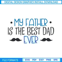 happy my father is the best dad ever svg