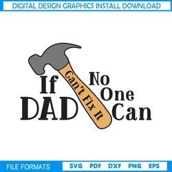 happy fathers day if dad can't fix it no one can svg