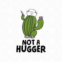not a hugger, hugger, hugger svg, hug, hug svg, cactus, cactus svg, cactus poster, cactus print, png, dxf, eps